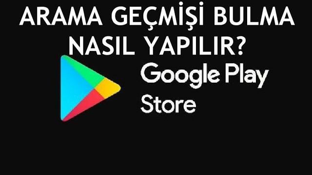 Google Play Store Arama Geçmişi Bulma Nasıl Yapılır?