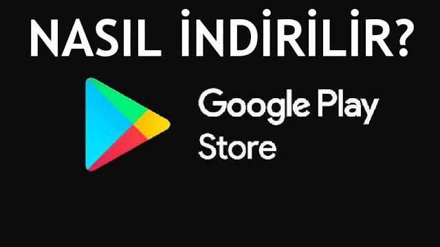Google Play Store Nasıl İndirilir? Play Store Silindi Ne Yapmalıyım?