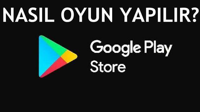 Google Play Store Nasıl Oyun Yapılır?