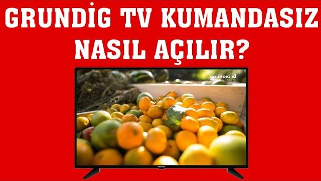 Grundig TV Kumandasız Nasıl Açılır?