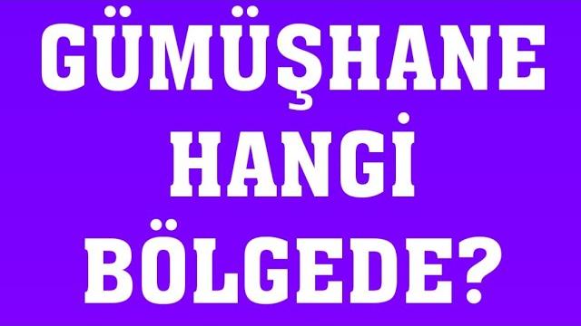 Gümüşhane Hangi Bölgede Yer Alır?