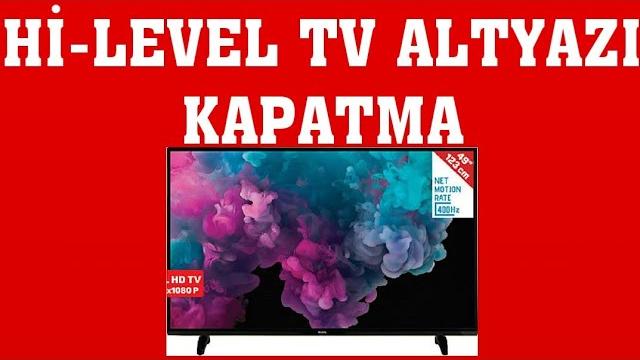 Hi-Level TV Altyazı Kapatma Nasıl Yapılır?