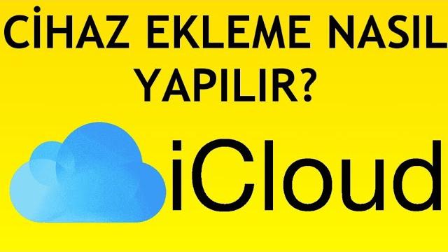 İcloud Cihaz Ekleme Nasıl Yapılır?
