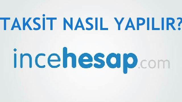 İncehesap Taksit Nasıl Yapılır?