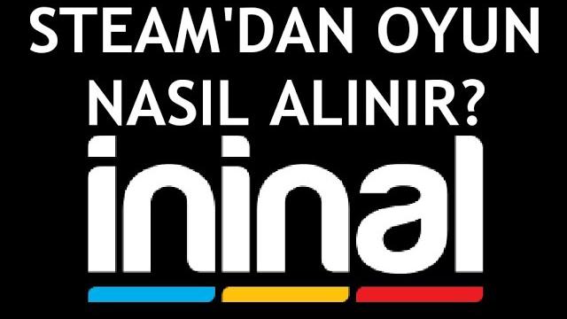 İninal İle Steam'dan Oyun Nasıl Alınır?