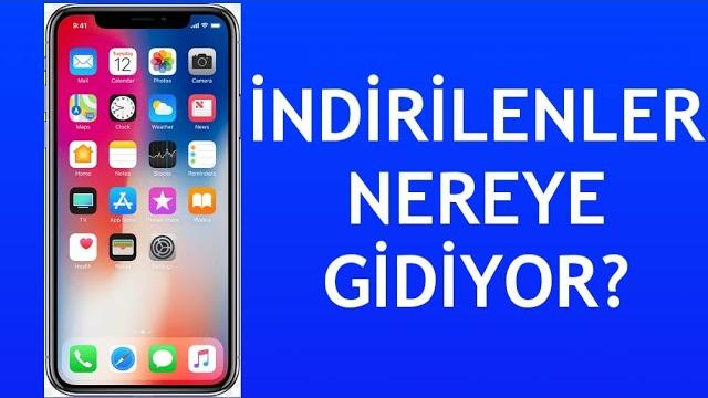 İphone İndirilenler Nereye Gidiyor?