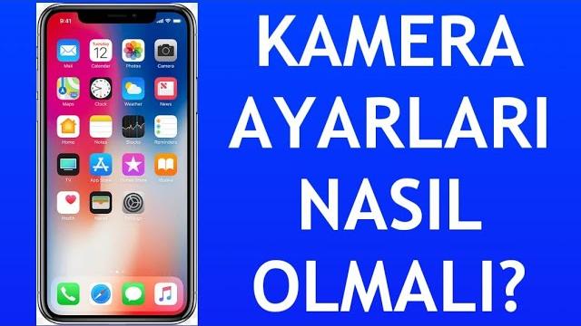İphone Kamera Ayarları Nasıl Olmalı?