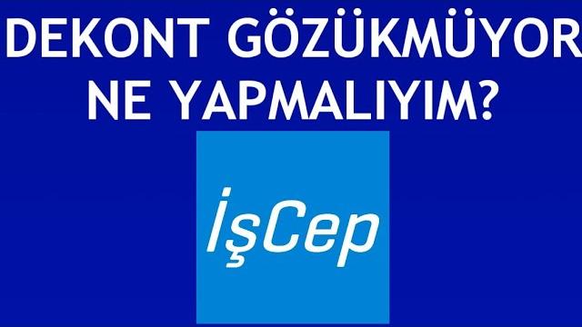İşcep Dekont Gözükmüyor Ne Yapmalıyım?