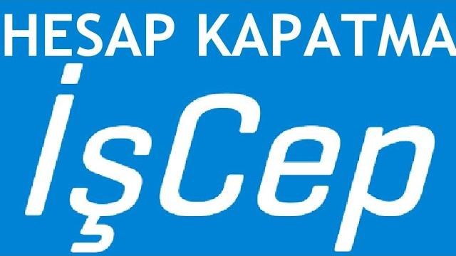 İşcep Hesap Kapatma