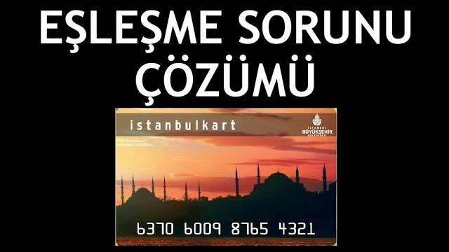 İstanbulkart Eşleşme Sorunu Çözümü