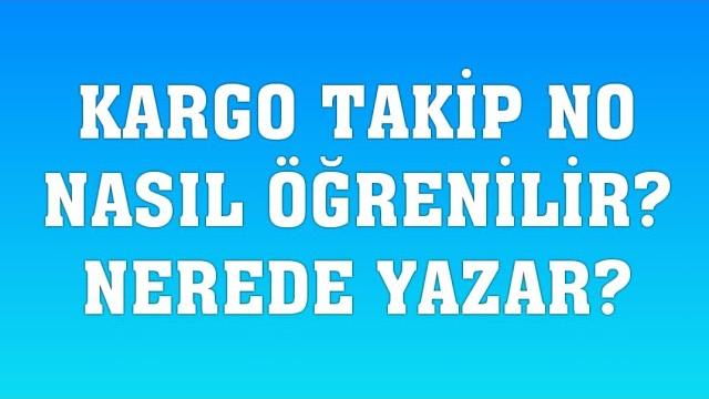 Kargo Takip Numarası Nasıl Öğrenilir? Nerede Yazar?