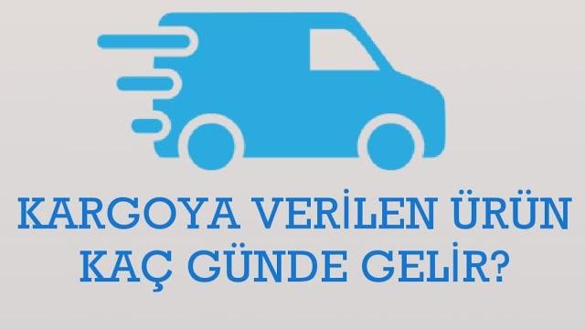 Kargoya Verilen Ürün Kaç Günde Gelir?