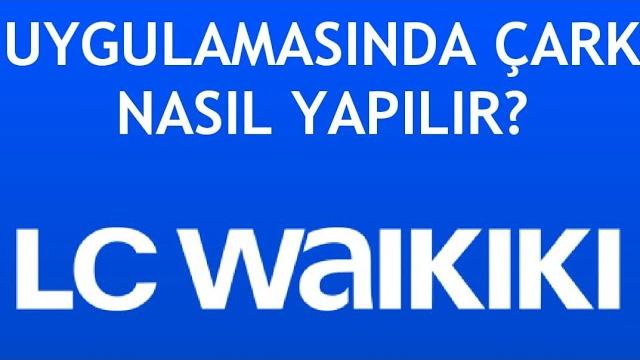 LC Waikiki Uygulamasında Çark Nasıl Yapılır?