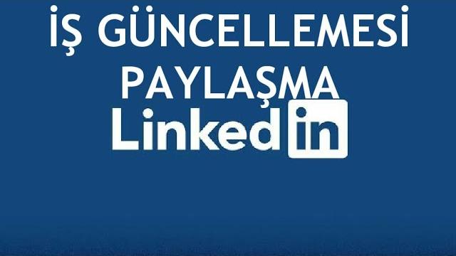 Linkedin İş Güncellemesi Paylaşma