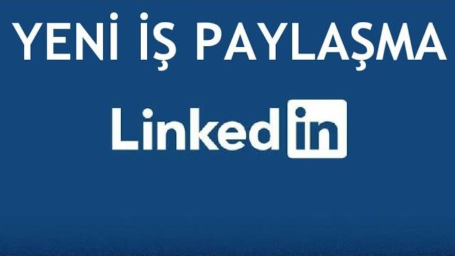 Linkedin Yeni İş Paylaşma Nasıl Yapılır?