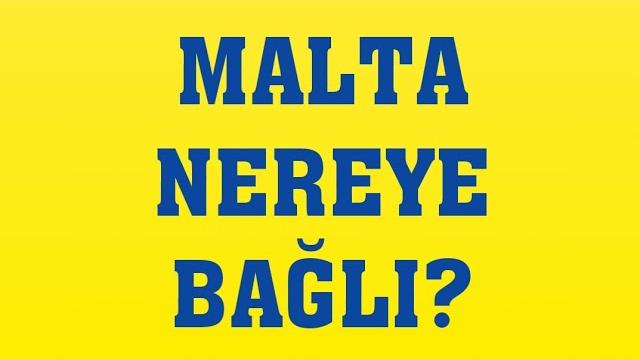 Malta Nereye Bağlı?