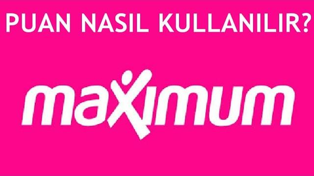 Maximum Puan Nasıl Kullanılır?