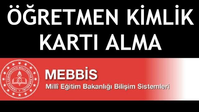 MEBBİS Öğretmen Kimlik Kartı Alma