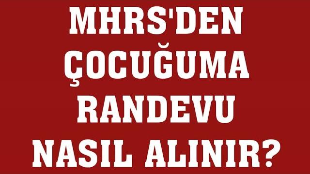 Mhrs'den Çocuğuma Randevu Nasıl Alınır? Randevu Alma