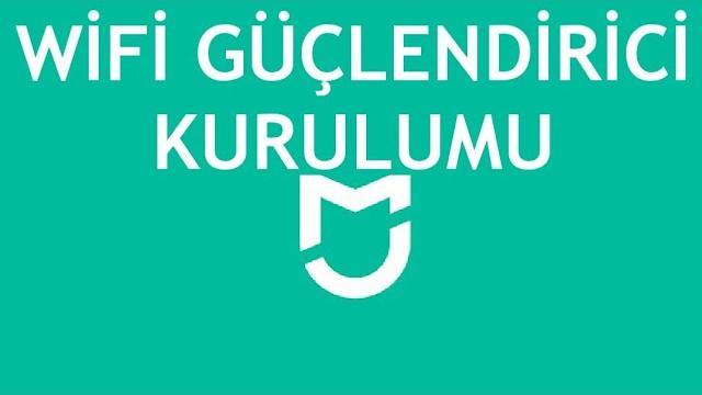 Mi Home Wifi Güçlendirici Kurulumu Nasıl Yapılır?