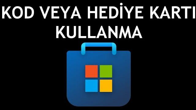 Microsoft Store Kod veya Hediye Kartı Kullanma Nasıl Yapılır?