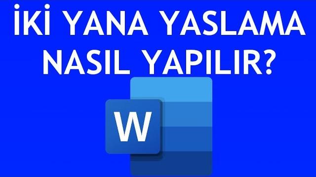 Microsoft Word İki Yana Yaslama Nasıl Yapılır?