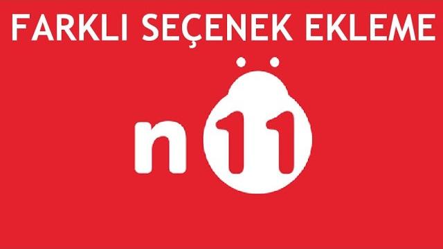N11 Farklı Seçenek Ekleme Nasıl Yapılır?