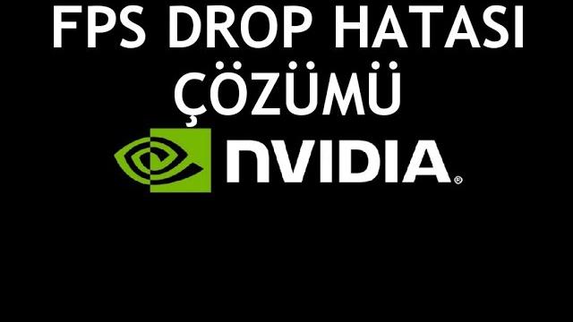 Nvidia Fps Drop Hatası Çözümü