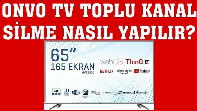 Onvo TV Toplu Kanal Silme Nasıl Yapılır?