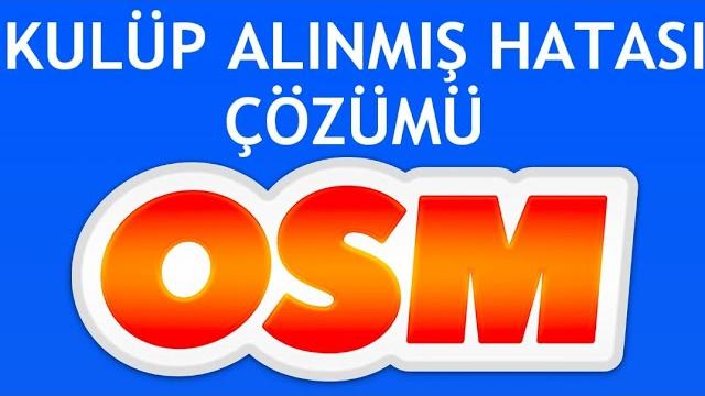 OSM Kulüp Alınmış Hatası Çözümü