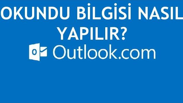 Outlook Okundu Bilgisi Nasıl Yapılır?