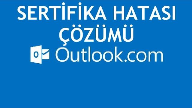Outlook Sertifika Hatası Çözümü
