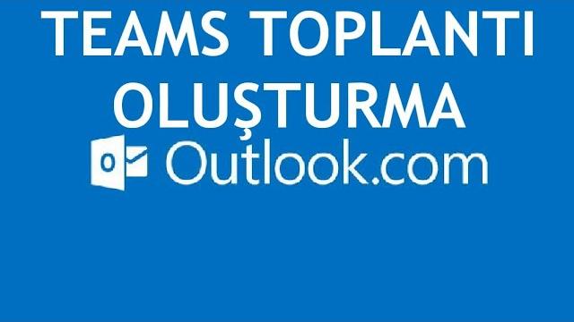 Outlook Teams Toplantı Oluşturma