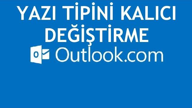 Outlook Yazı Tipini Kalıcı Değiştirme