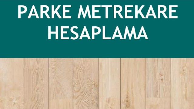Parke Metrekare Hesaplama Nasıl Yapılır?