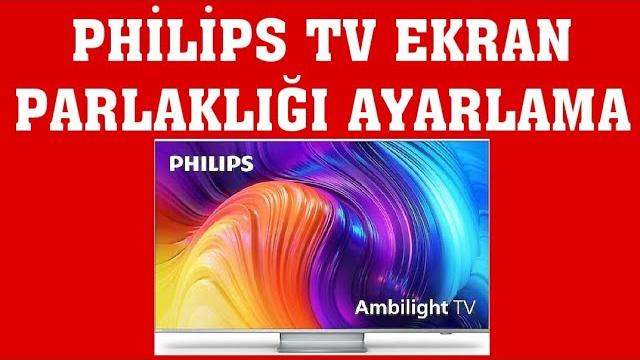 Philips TV Ekran Parlaklığı Ayarlama Nasıl Yapılır?