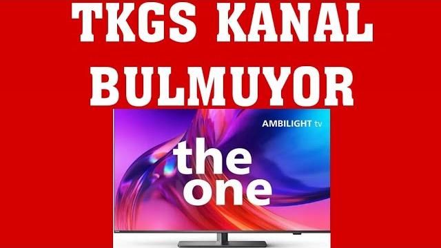 Philips TV TKGS Kanal Bulmuyor Ne Yapmalıyım?