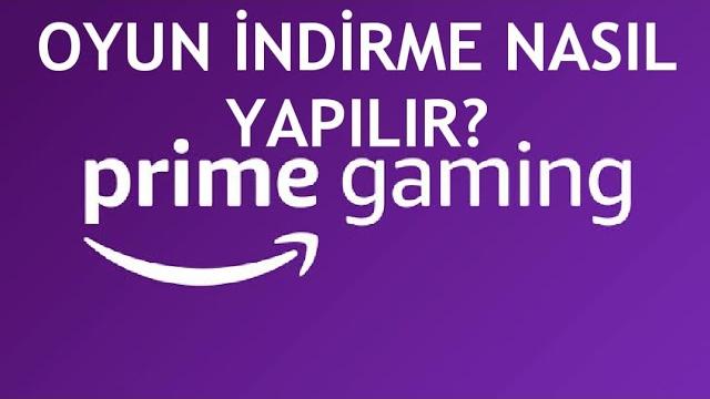 Prime Gaming Oyun İndirme Nasıl Yapılır?