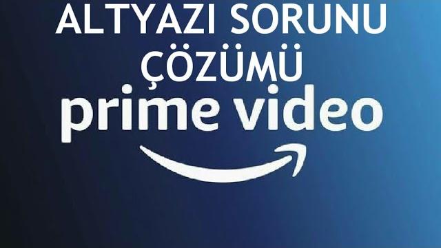 Prime Video Altyazı Sorunu Çözümü