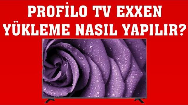 Profilo TV Exxen Yükleme Nasıl Yapılır?