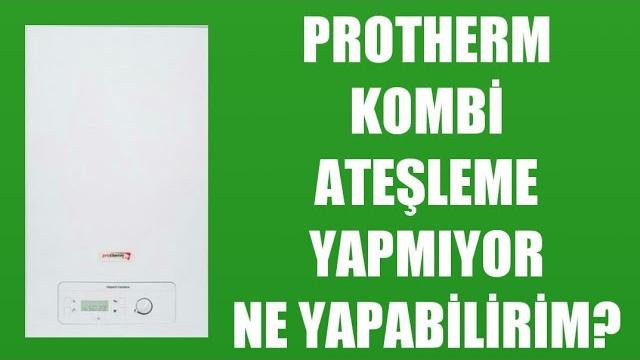 Protherm Kombi Ateşleme Yapmıyor Ne Yapabilirim?