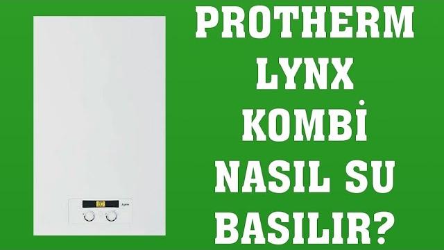 Protherm Lynx Kombi Su Basma Nasıl Yapılır?