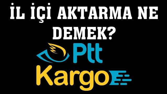 Ptt Kargo İl İçi Aktarma Ne Demek?