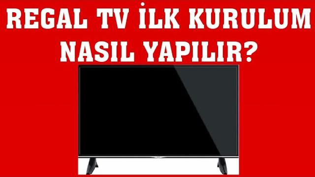 Regal TV İlk Kurulum Nasıl Yapılır?