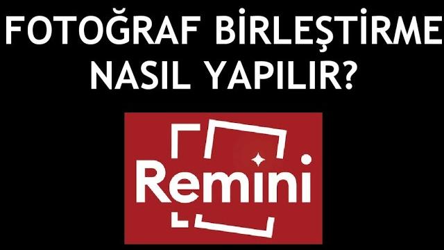 Remini Fotoğraf Birleştirme Nasıl Yapılır?