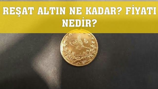 Reşat Altın Ne Kadar? Reşat Altın Fiyatı