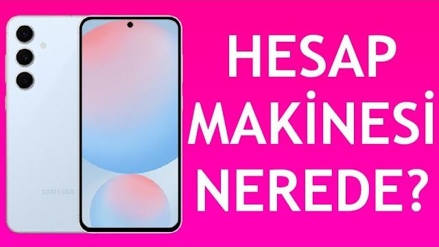 Samsung Telefon Hesap Makinesi Nerede?