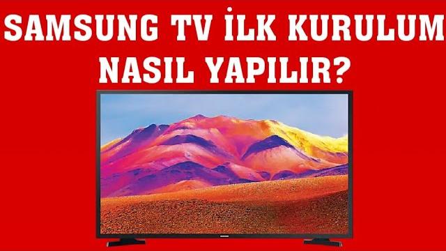 Samsung TV İlk Kurulum Nasıl Yapılır?