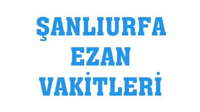 Şanlıurfa Ezan Vakitleri - Namaz Saatleri