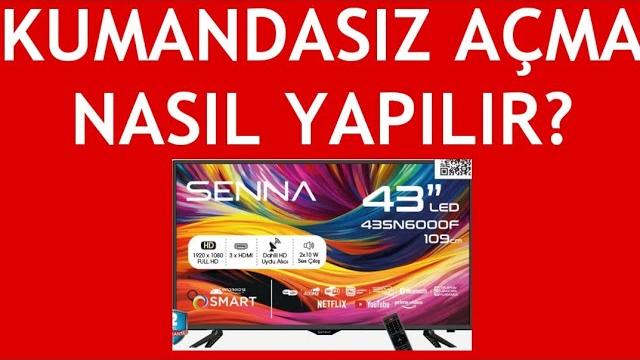 Senna TV Kumandasız Açma Nasıl Yapılır?